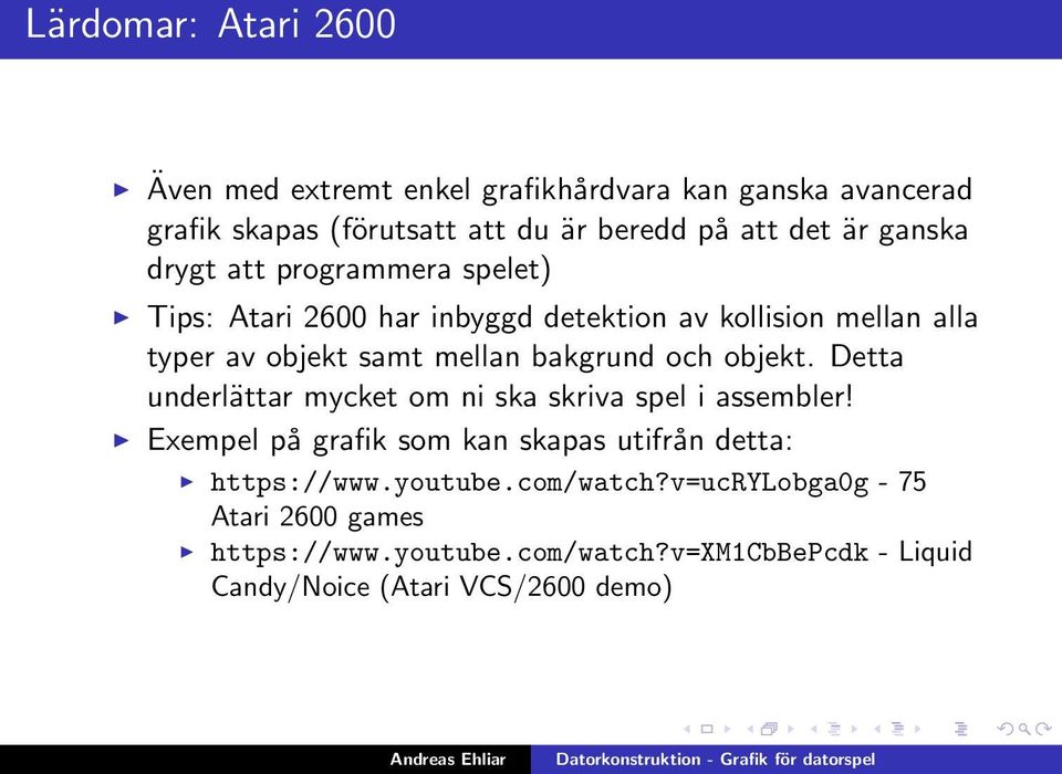 bakgrund och objekt. Detta underlättar mycket om ni ska skriva spel i assembler!