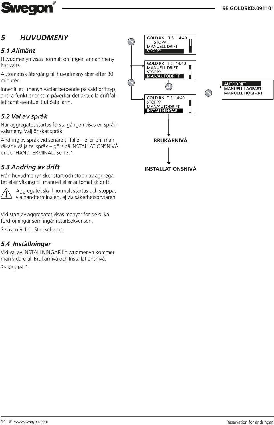 2 Val av språk När aggregatet startas första gången visas en språkvalsmeny. Välj önskat språk.