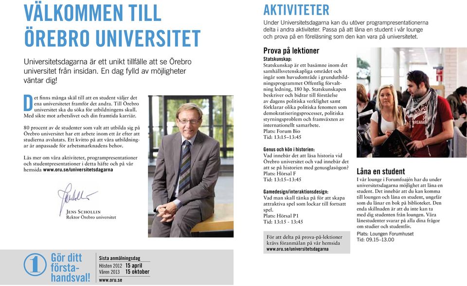 Med sikte mot arbetslivet och din framtida karriär. 80 procent av de studenter som valt att utbilda sig på Örebro universitet har ett arbete inom ett år efter att studierna avslutats.