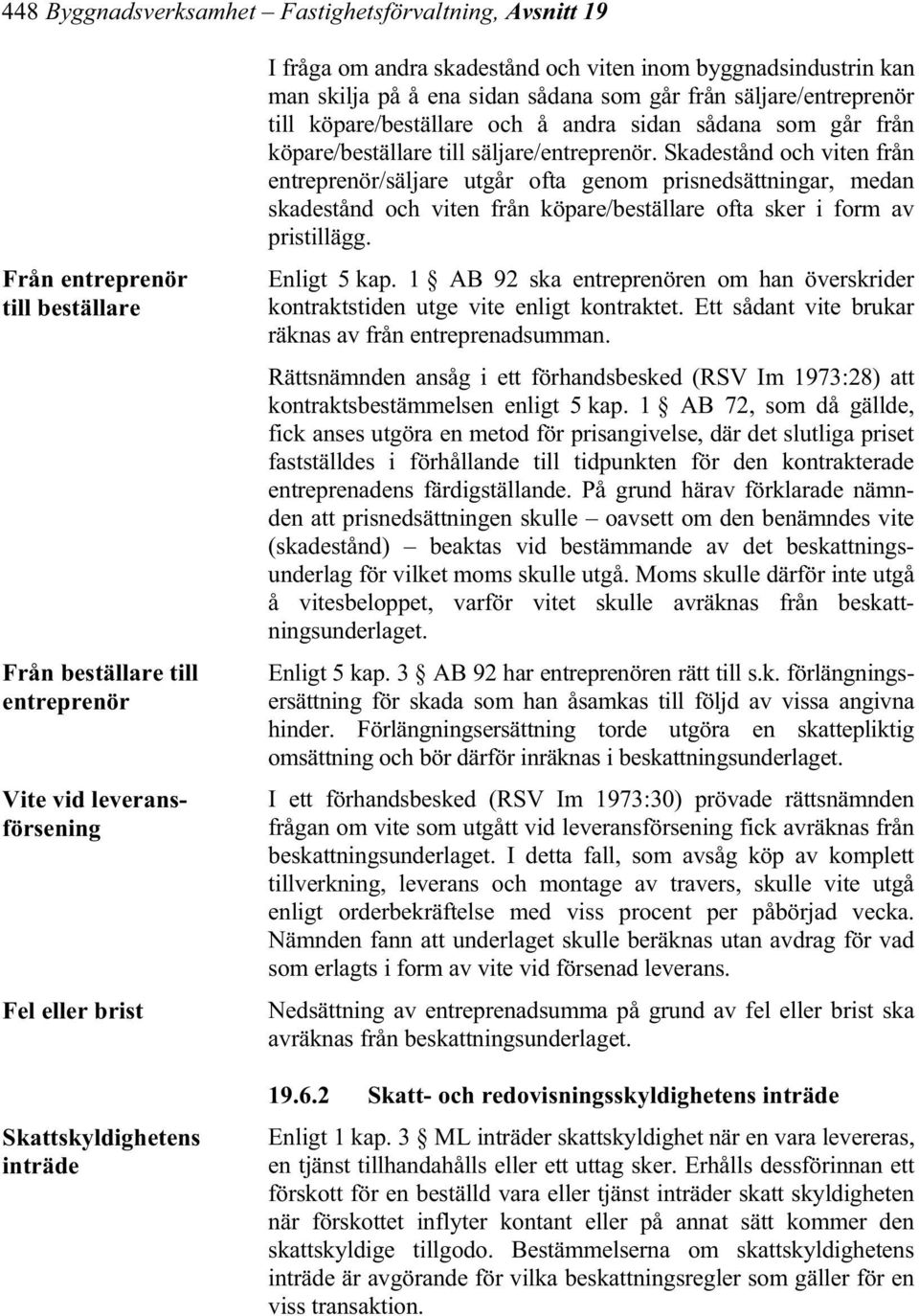 köpare/beställare till säljare/entreprenör.
