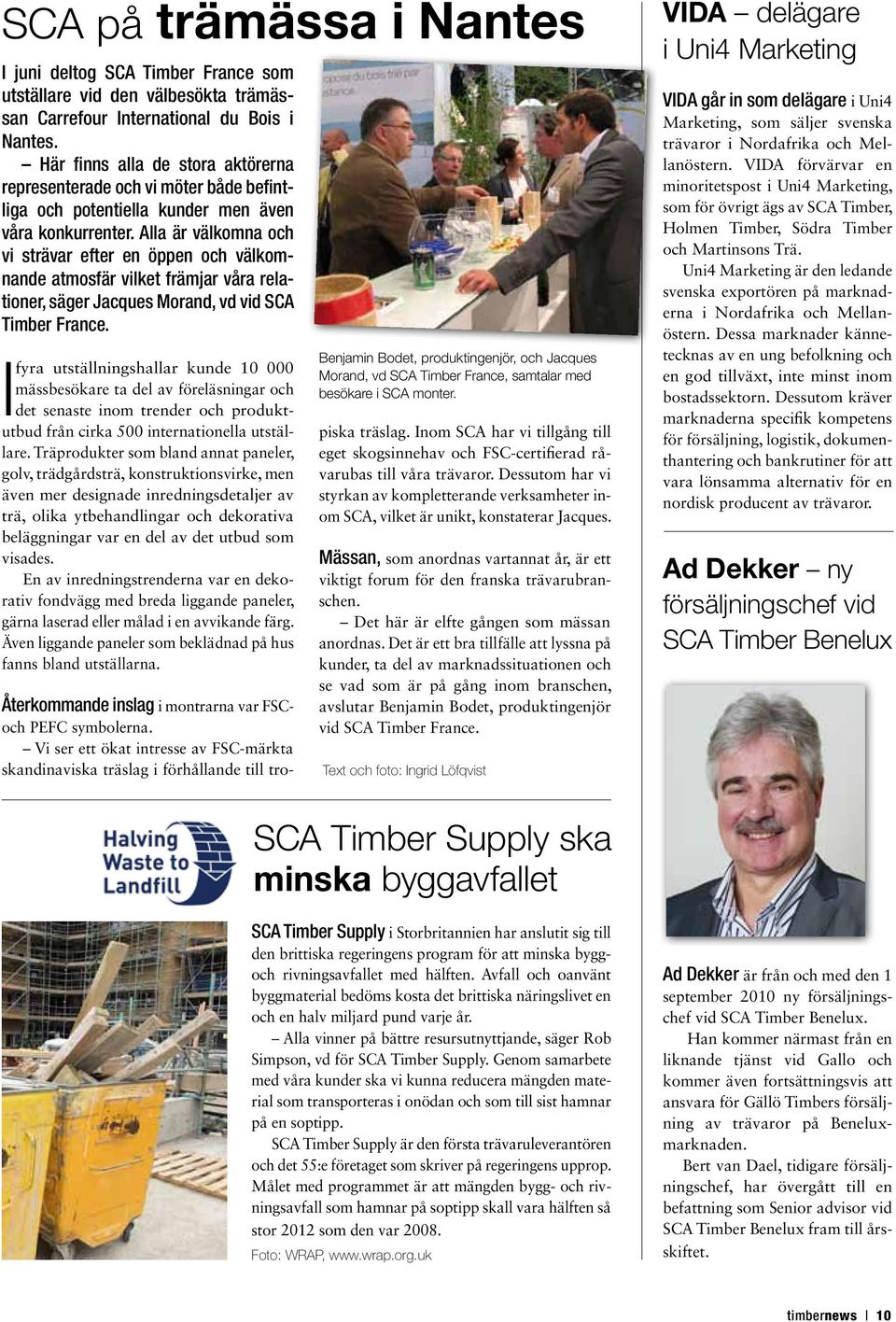 Alla är välkomna och vi strävar efter en öppen och välkomnande atmosfär vilket främjar våra relationer, säger Jacques Morand, vd vid SCA Timber France.