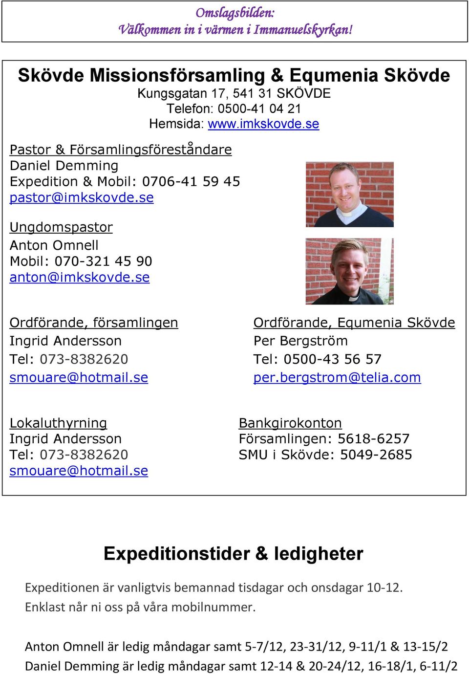 se Ordförande, församlingen Ordförande, Equmenia Skövde Ingrid Andersson Per Bergström Tel: 073-8382620 Tel: 0500-43 56 57 smouare@hotmail.se per.bergstrom@telia.