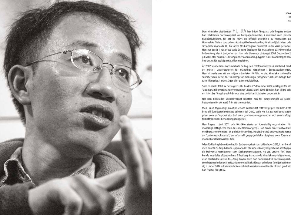 Hu Jia sattes 2014 återigen i husarrest under vissa perioder.