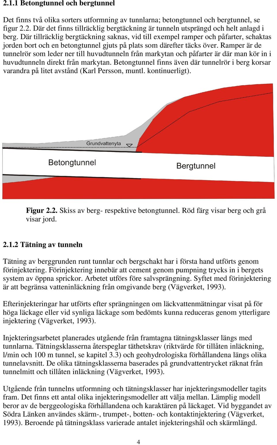 Ramper är de tunnelrör som leder ner till huvudtunneln från markytan och påfarter är där man kör in i huvudtunneln direkt från markytan.