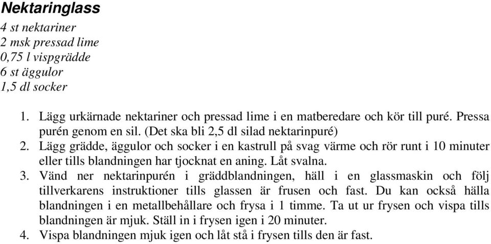 Lägg grädde, äggulor och socker i en kastrull på svag värme och rör runt i 10 minuter eller tills blandningen har tjocknat en aning. Låt svalna. 3.