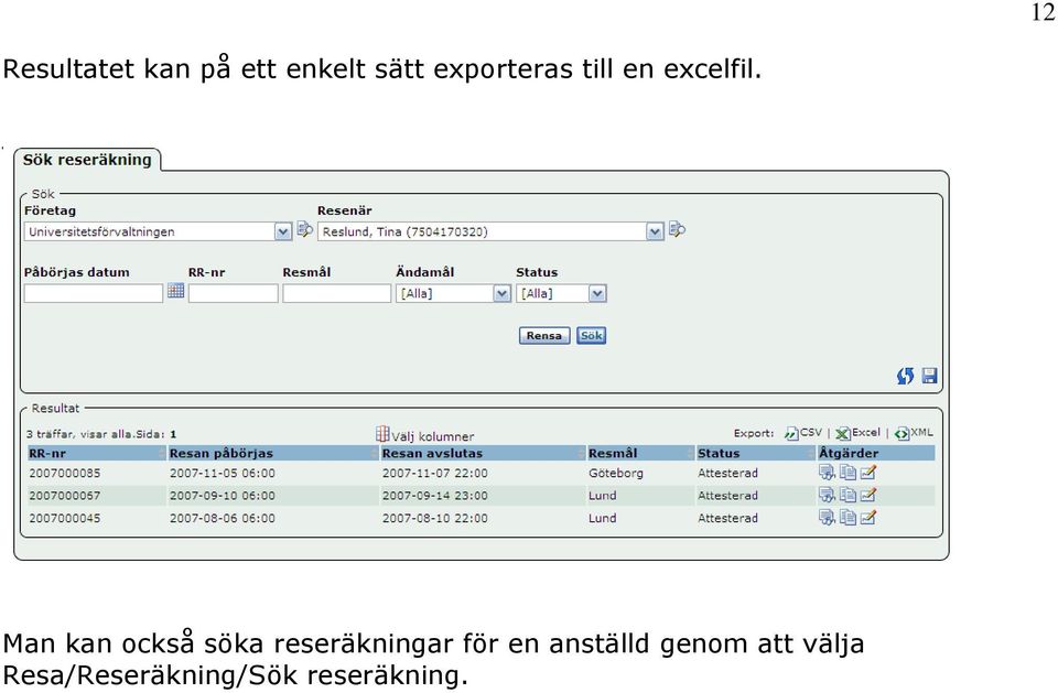 Man kan också söka reseräkningar för en