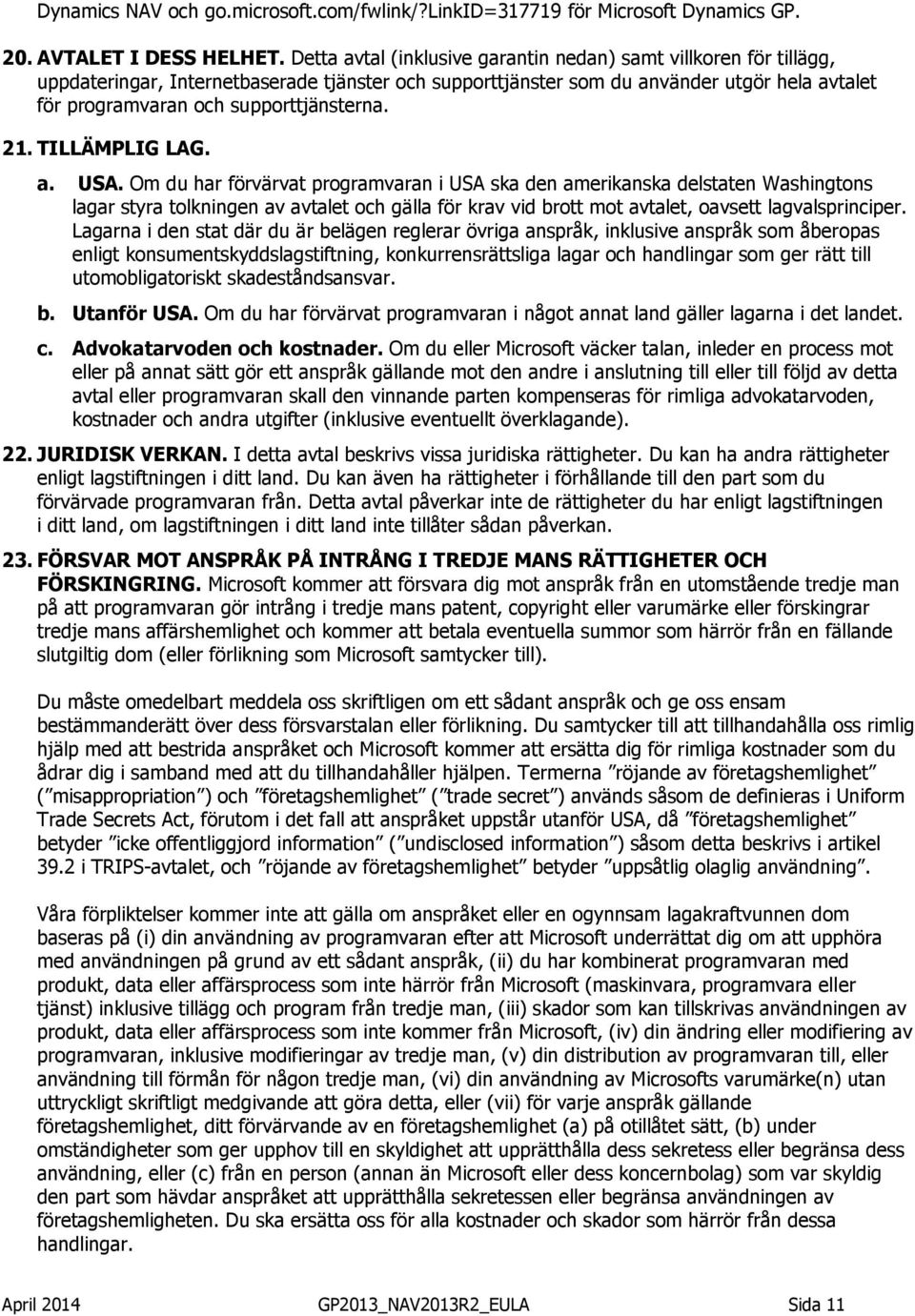 supporttjänsterna. 21. TILLÄMPLIG LAG. a. USA.