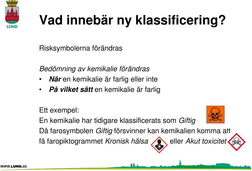 eller inte På vilket sätt en kemikalie är farlig Ett exempel: En kemikalie har