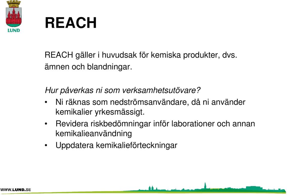 Ni räknas som nedströmsanvändare, då ni använder kemikalier yrkesmässigt.