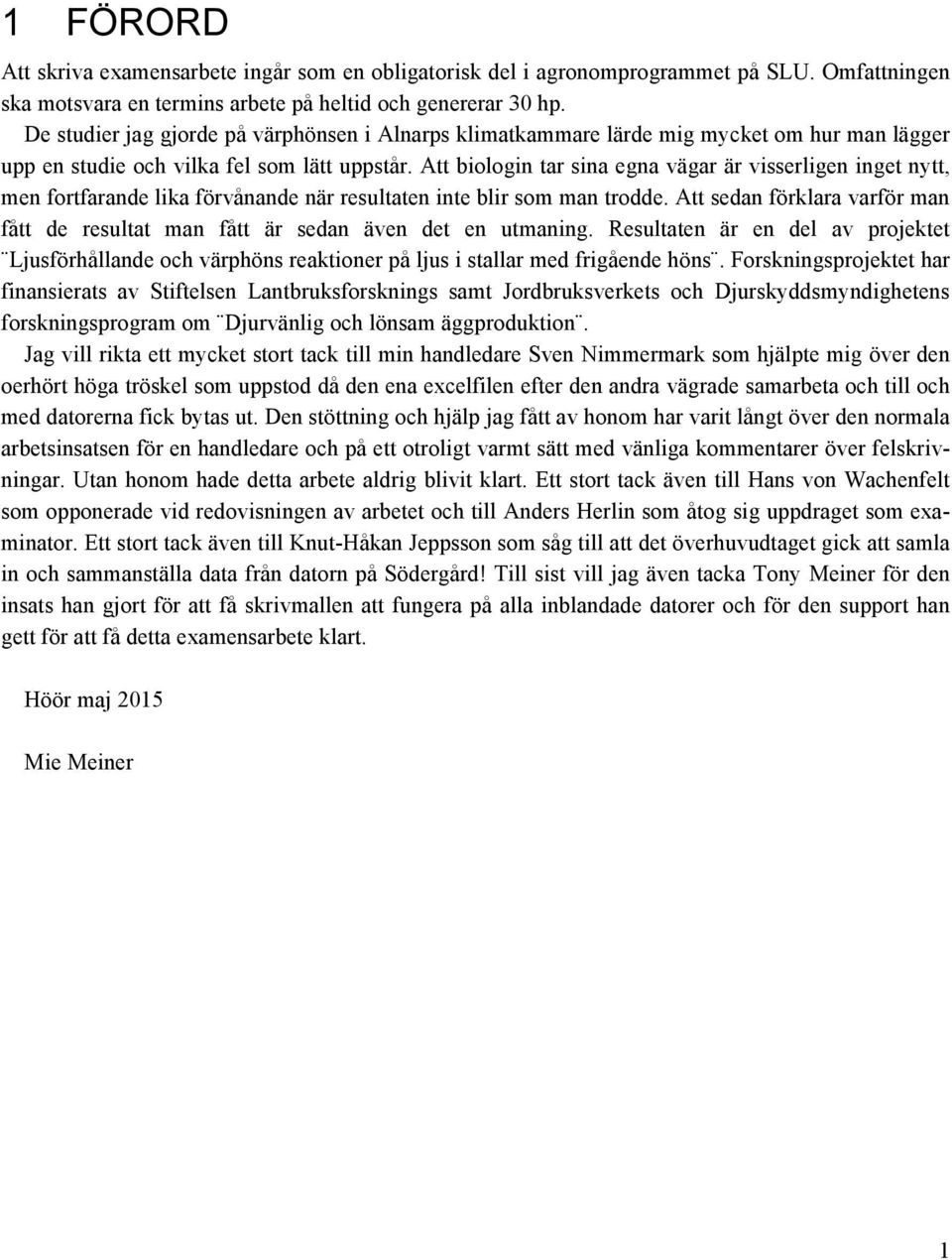 Att biologin tar sina egna vägar är visserligen inget nytt, men fortfarande lika förvånande när resultaten inte blir som man trodde.