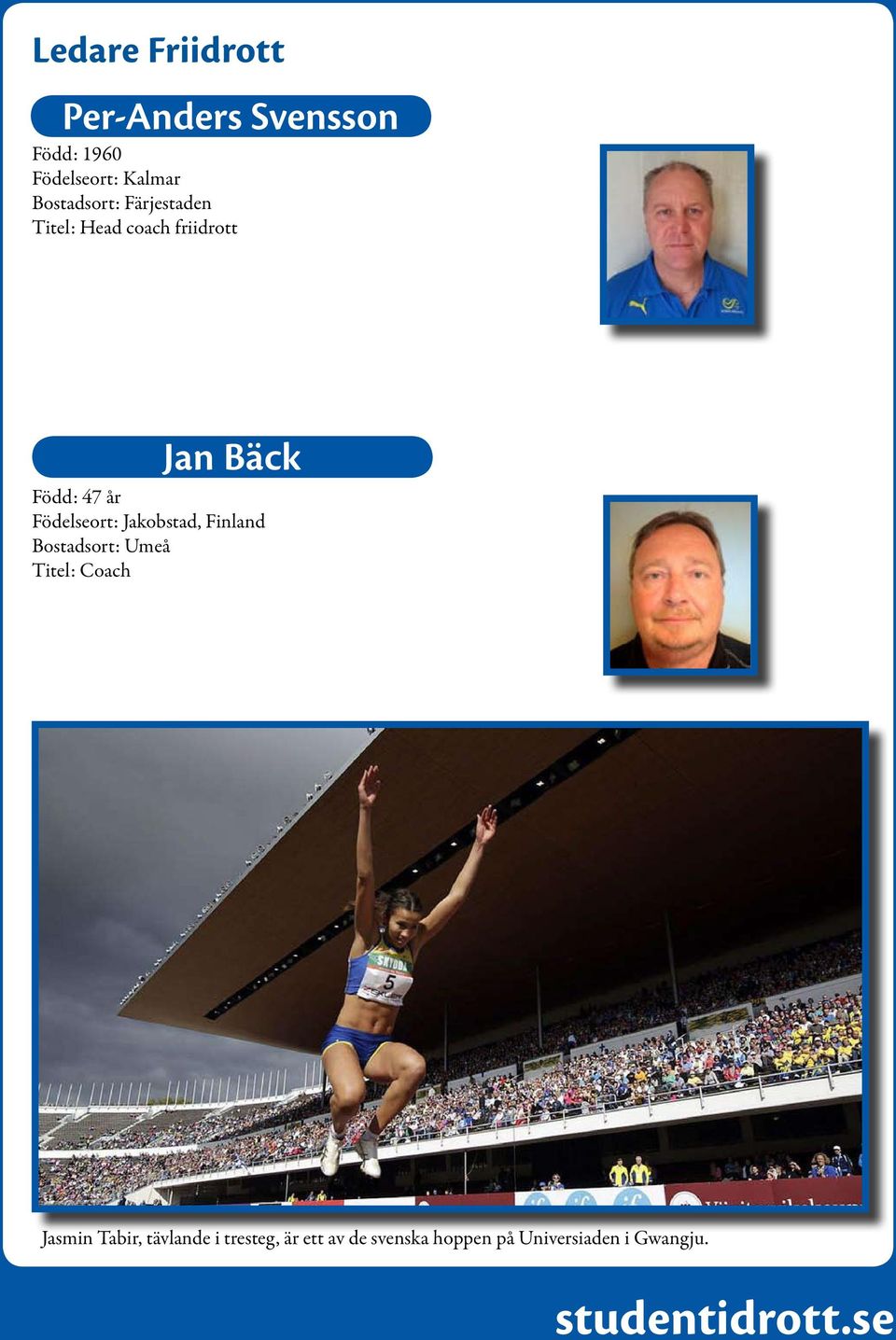 Födelseort: Jakobstad, Finland Bostadsort: Umeå Titel: Coach Jasmin