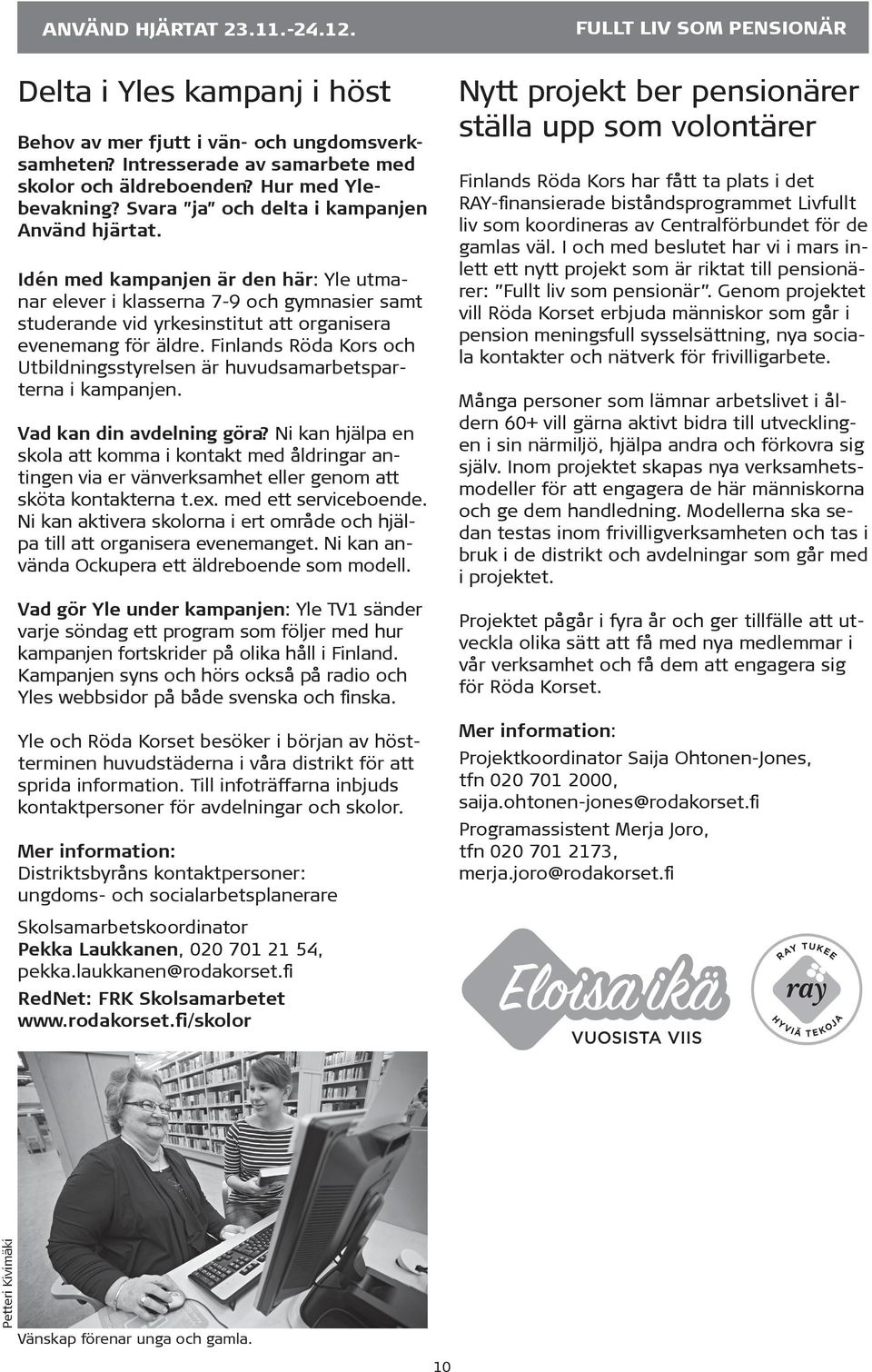 Idén med kampanjen är den här: Yle utmanar elever i klasserna 7-9 och gymnasier samt studerande vid yrkesinstitut att organisera evenemang för äldre.