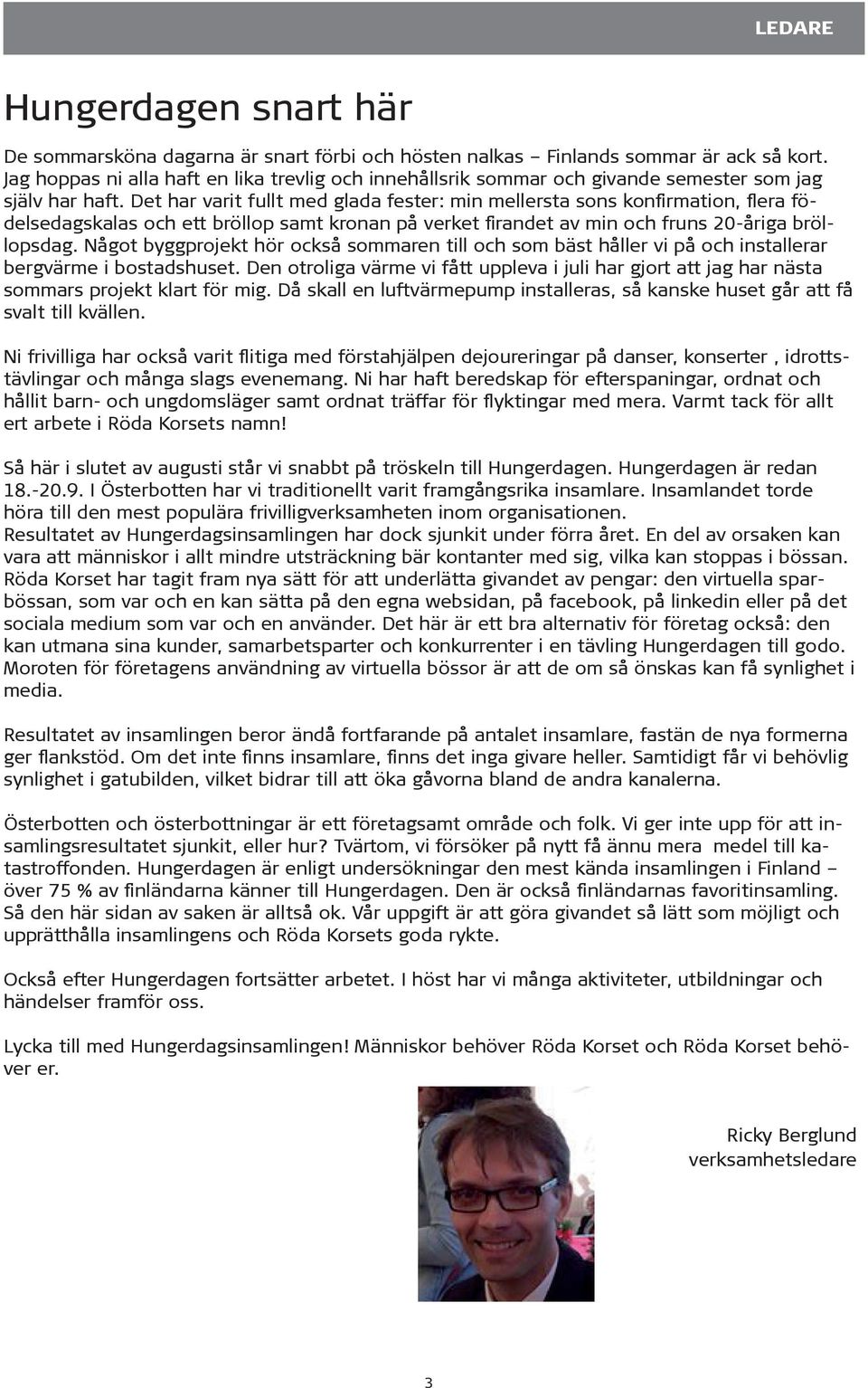 Det har varit fullt med glada fester: min mellersta sons konfirmation, flera födelsedagskalas och ett bröllop samt kronan på verket firandet av min och fruns 20-åriga bröllopsdag.