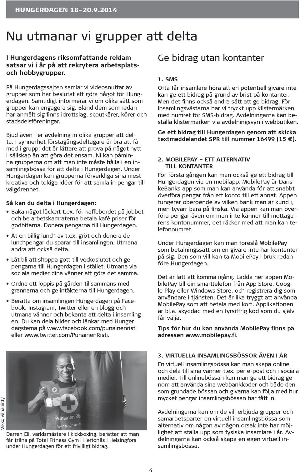Bland dem som redan har anmält sig finns idrottslag, scoutkårer, körer och stadsdelsföreningar. Bjud även i er avdelning in olika grupper att delta.