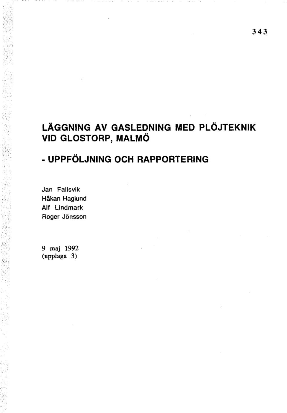 RAPPORTERING Jan Fallsvik Håkan Haglund
