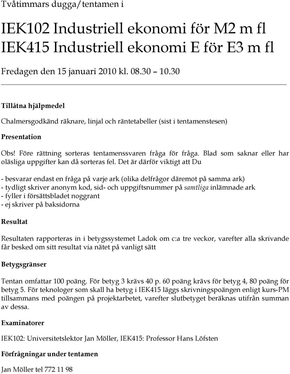 Blad som saknar eller har oläsliga uppgifter kan då sorteras fel.