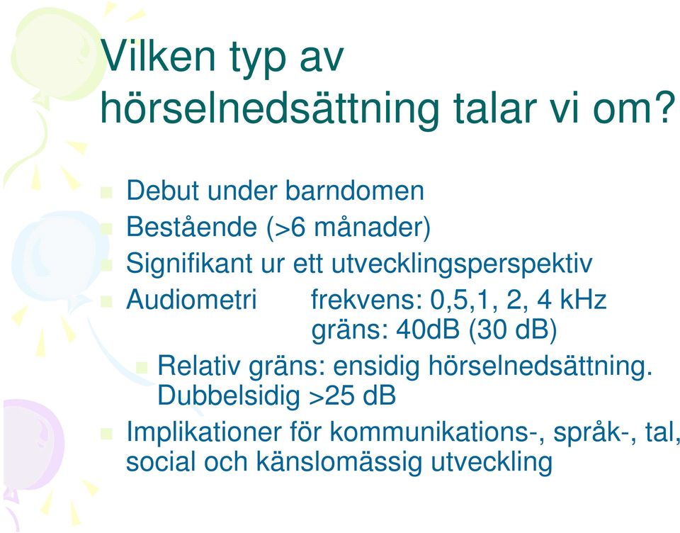 utvecklingsperspektiv frekvens: 0,5,1, 2, 4 khz gräns: 40dB (30 db) Relativ gräns: