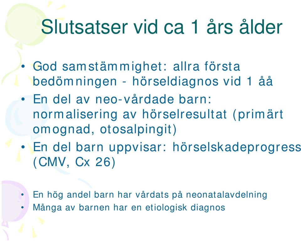 (primärt omognad, otosalpingit) En del barn uppvisar: hörselskadeprogress (CMV, Cx