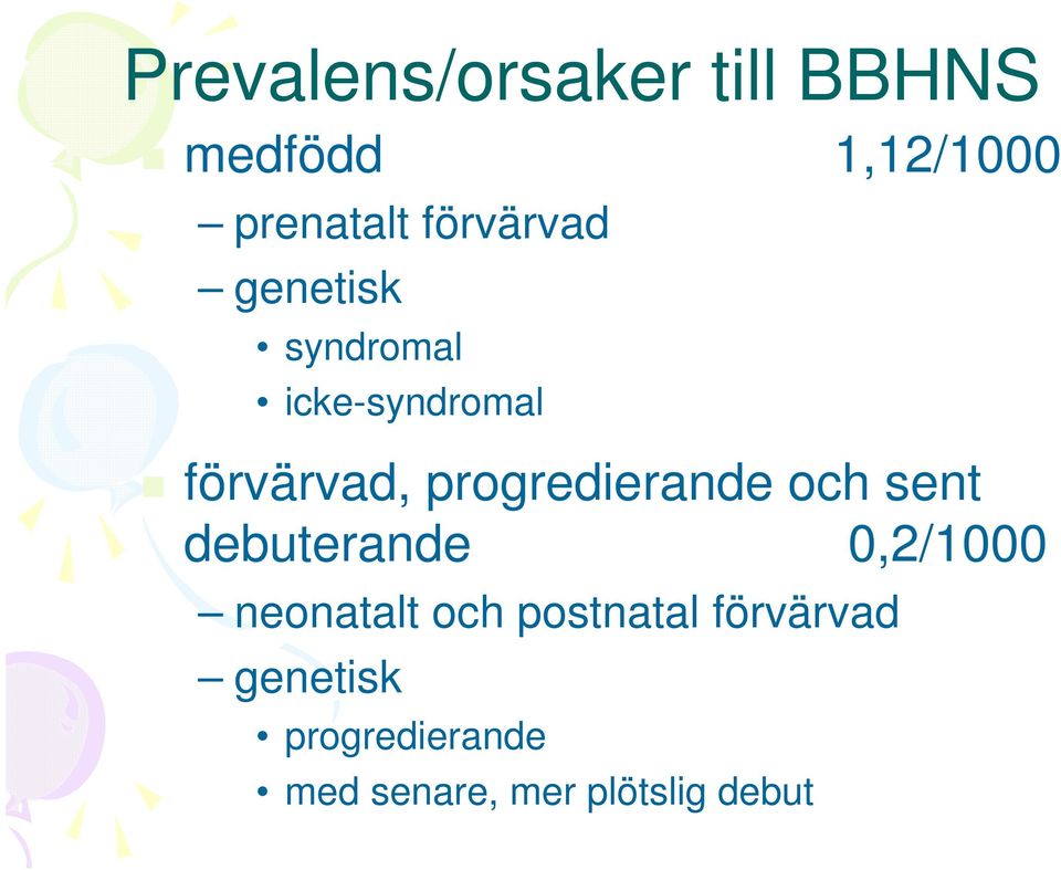 progredierande och sent debuterande 0,2/1000 neonatalt och