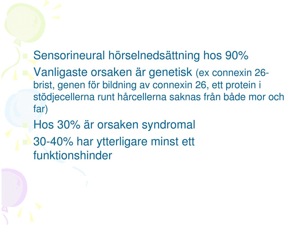 i stödjecellerna runt hårcellerna saknas från både mor och far) Hos