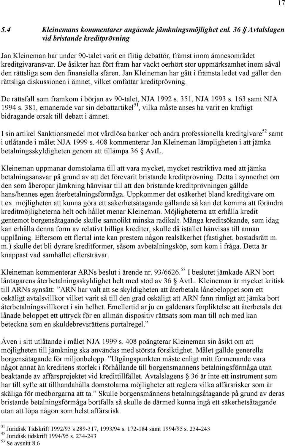 De Œsikter han fšrt fram har všckt oerhšrt stor uppmšrksamhet inom sœvšl den ršttsliga som den finansiella sfšren.
