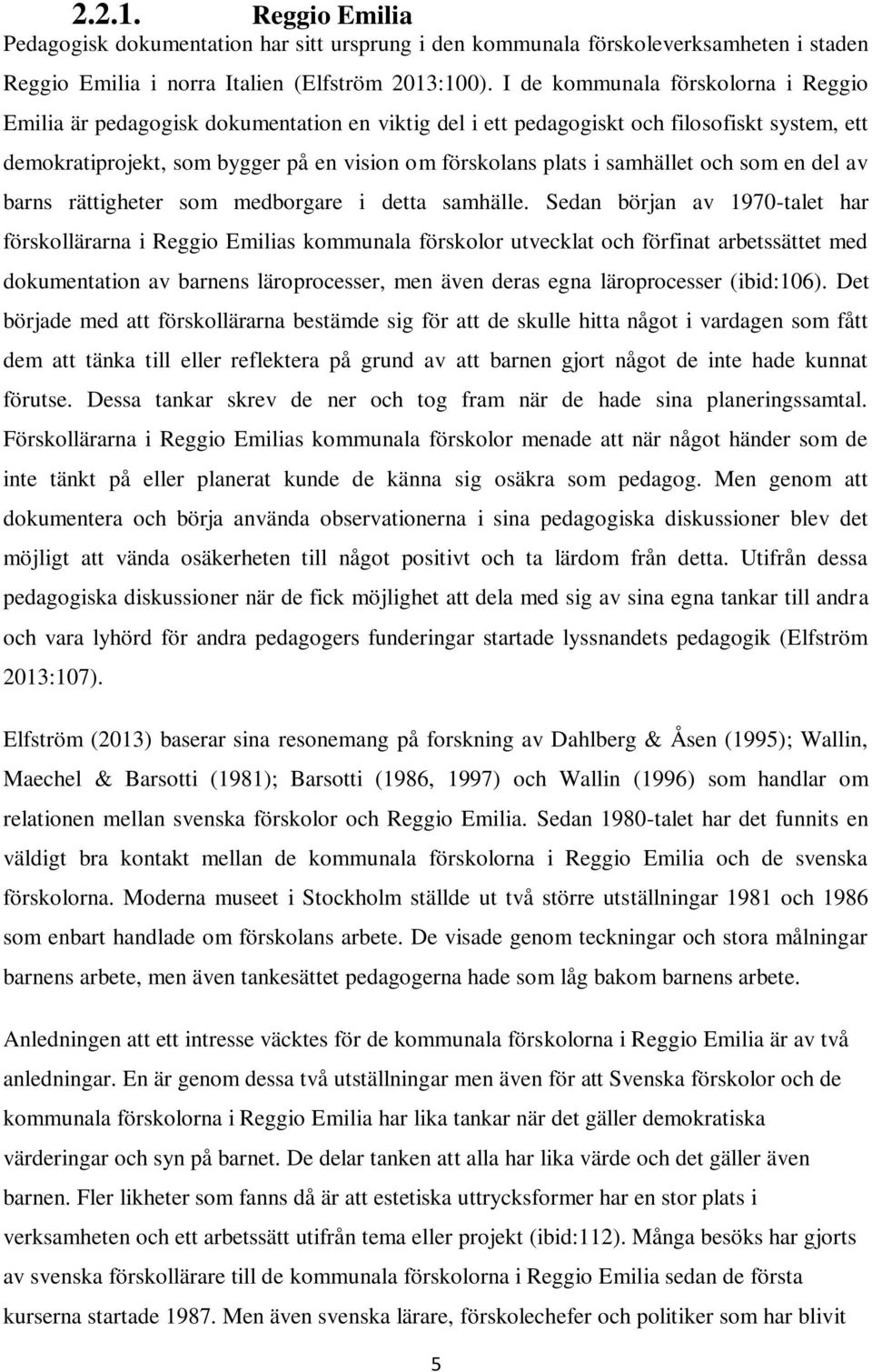 samhället och som en del av barns rättigheter som medborgare i detta samhälle.