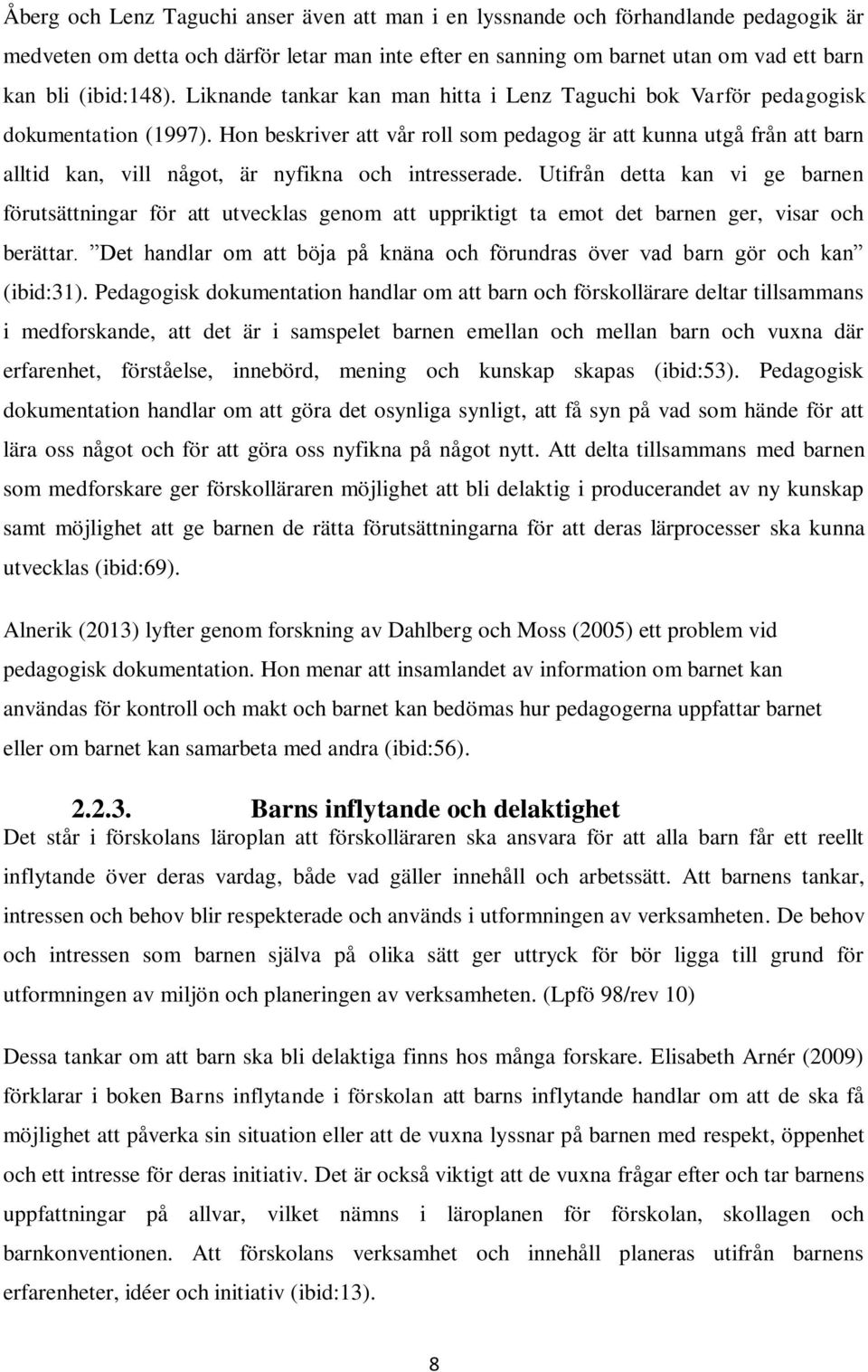 Hon beskriver att vår roll som pedagog är att kunna utgå från att barn alltid kan, vill något, är nyfikna och intresserade.