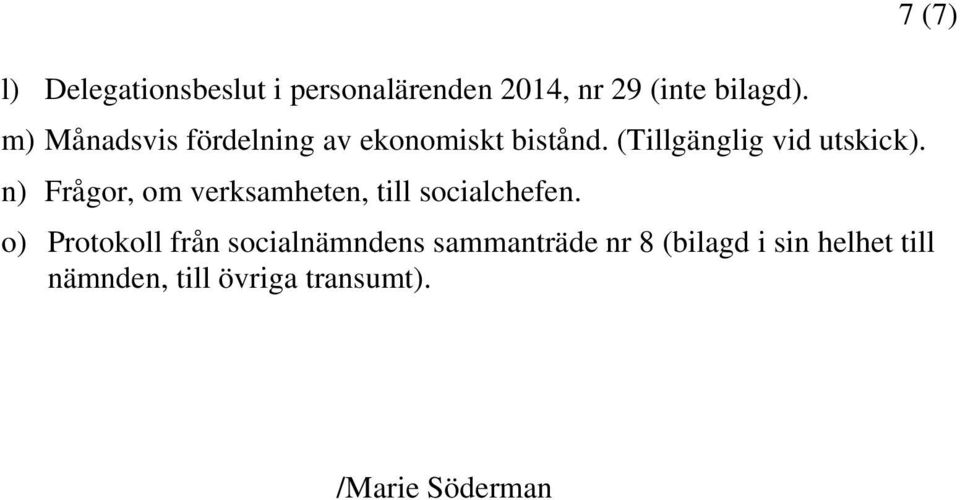 n) Frågor, om verksamheten, till socialchefen.