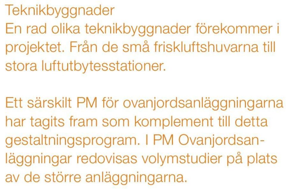 Ett särskilt PM för ovanjordsanläggningarna har tagits fram som komplement till