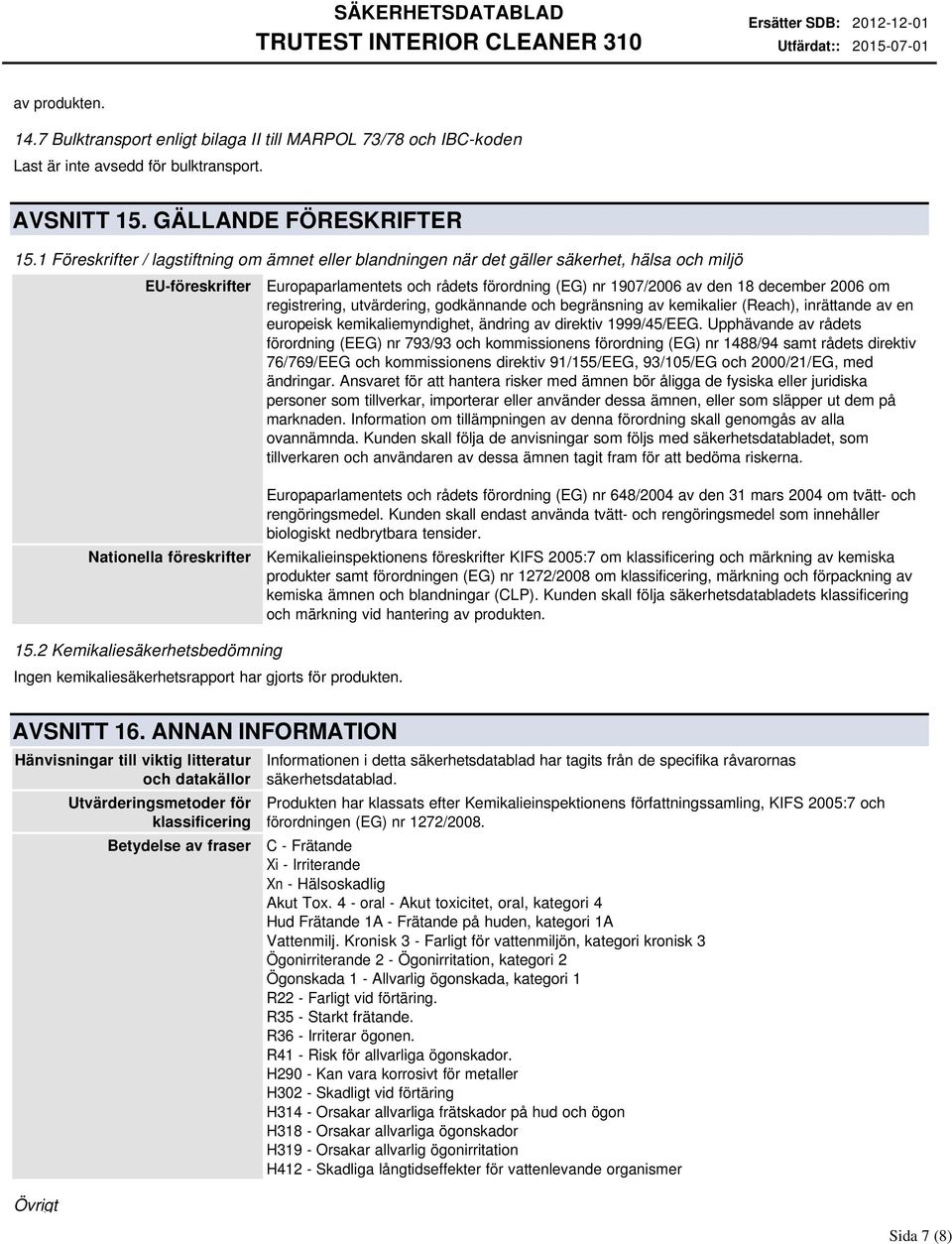 registrering, utvärdering, godkännande och begränsning av kemikalier (Reach), inrättande av en europeisk kemikaliemyndighet, ändring av direktiv 1999/45/EEG.