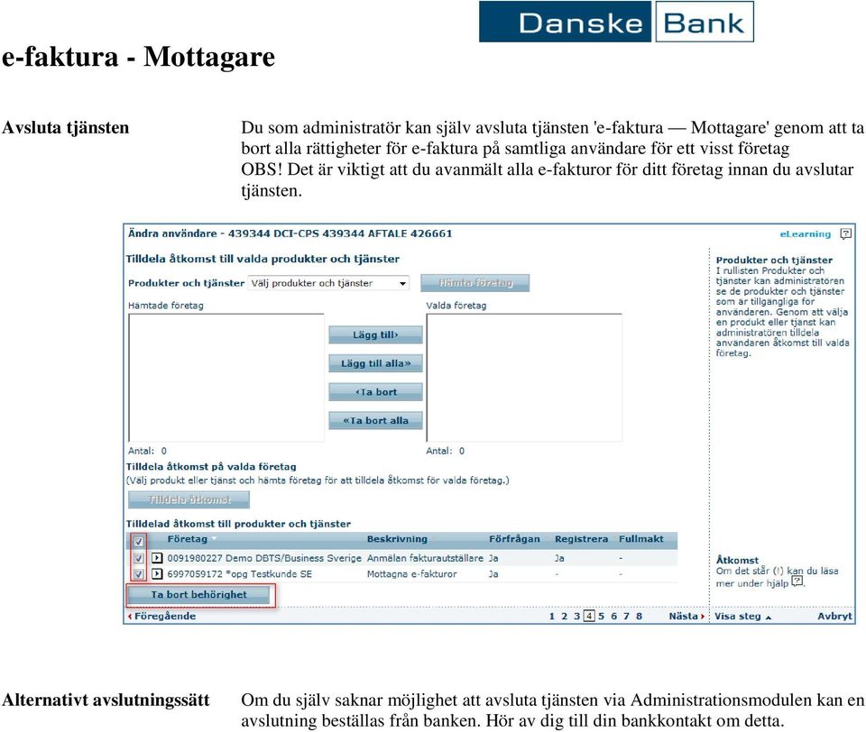 Det är viktigt att du avanmält alla e-fakturor för ditt företag innan du avslutar tjänsten.