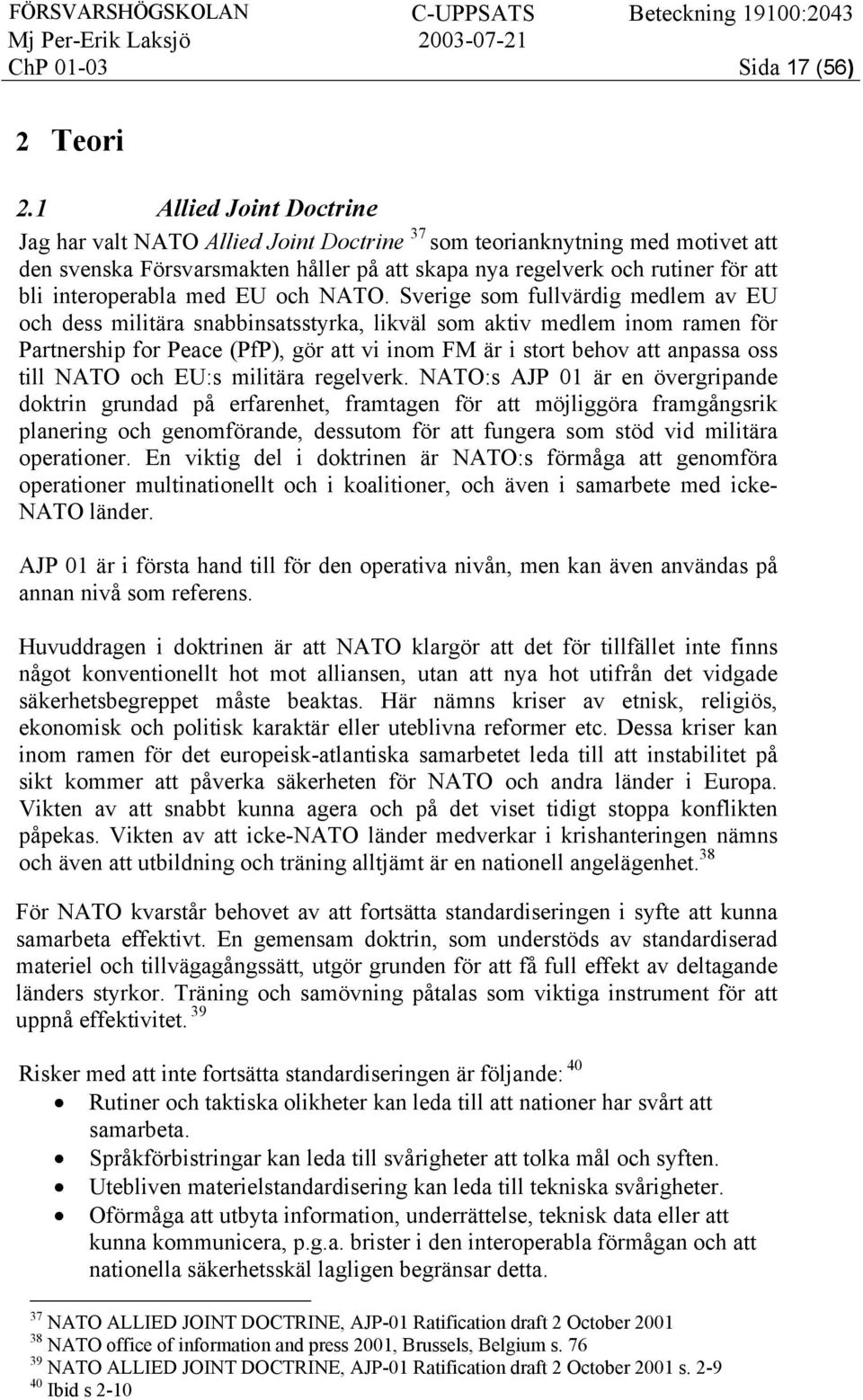 interoperabla med EU och NATO.