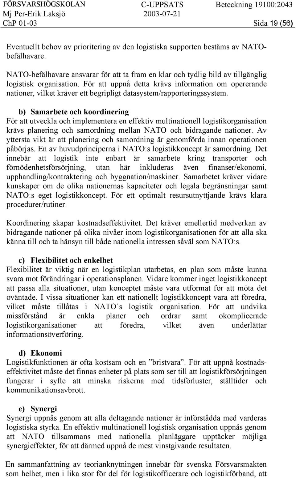För att uppnå detta krävs information om opererande nationer, vilket kräver ett begripligt datasystem/rapporteringssystem.