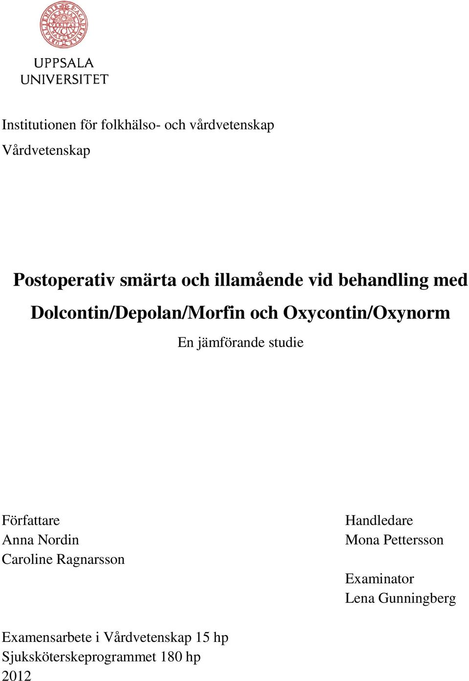 jämförande studie Författare Anna Nordin Caroline Ragnarsson Handledare Mona Pettersson