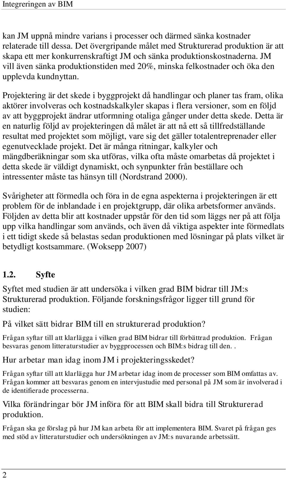 JM vill även sänka produktionstiden med 20%, minska felkostnader och öka den upplevda kundnyttan.