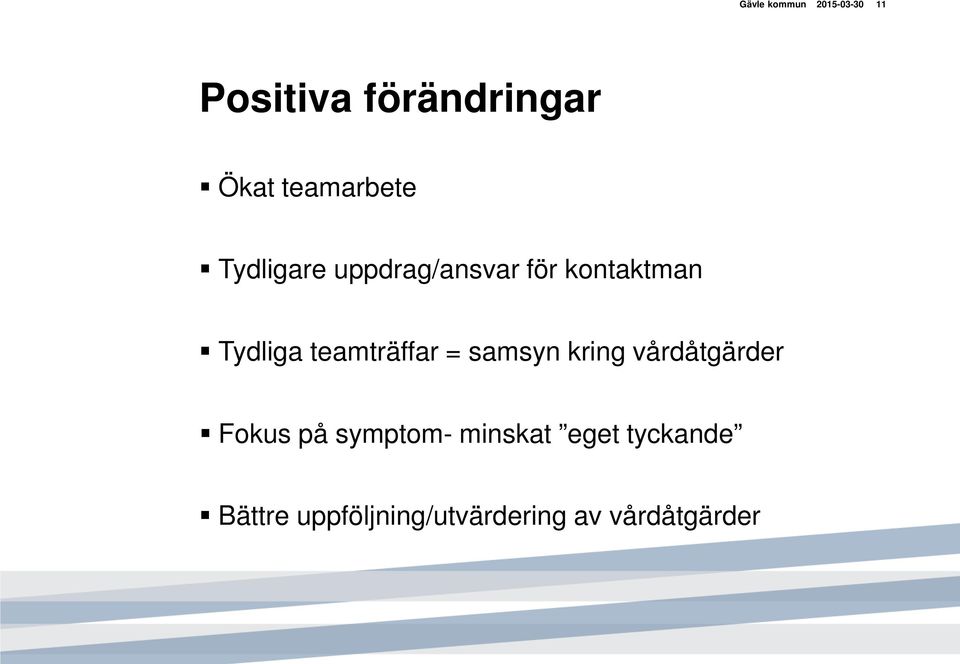 teamträffar = samsyn kring vårdåtgärder Fokus på symptom-