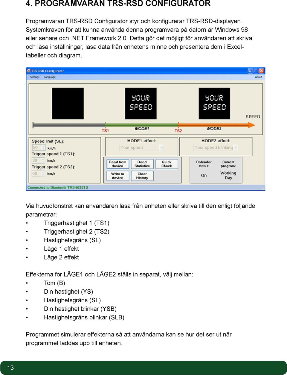 Detta gör det möjligt för användaren att skriva och läsa inställningar, läsa data från enhetens minne och presentera dem i Exceltabeller och diagram.
