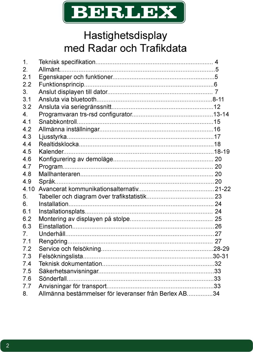 4 Realtidsklocka...18 4.5 Kalender...18-19 4.6 Konfigurering av demoläge... 20 4.7 Program... 20 4.8 Mallhanteraren... 20 4.9 Språk... 20 4.10 Avancerat kommunikationsalternativ... 21-22 5.