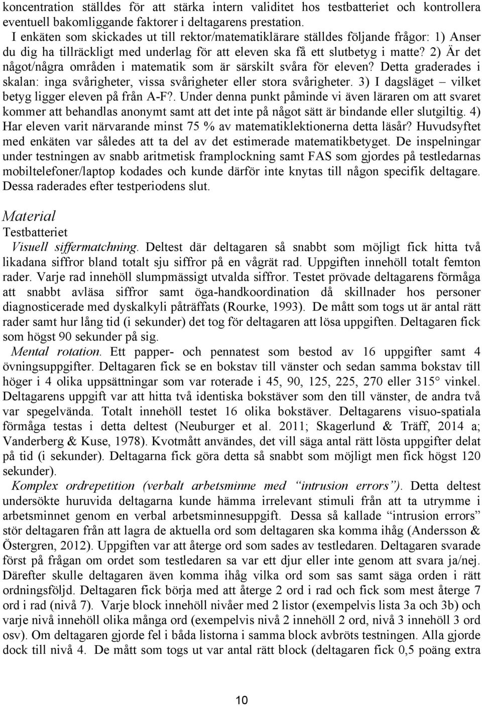 2) Är det något/några områden i matematik som är särskilt svåra för eleven? Detta graderades i skalan: inga svårigheter, vissa svårigheter eller stora svårigheter.