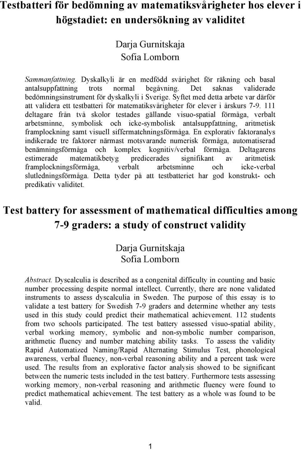 Syftet med detta arbete var därför att validera ett testbatteri för matematiksvårigheter för elever i årskurs 7-9.