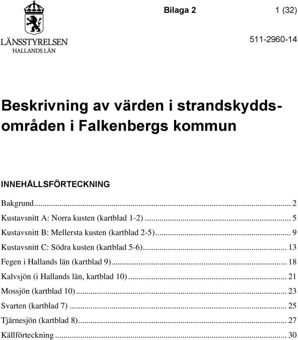 .. 9 Kustavsnitt C: Södra kusten (kartblad 5-6)... 13 Fegen i Hallands län (kartblad 9).