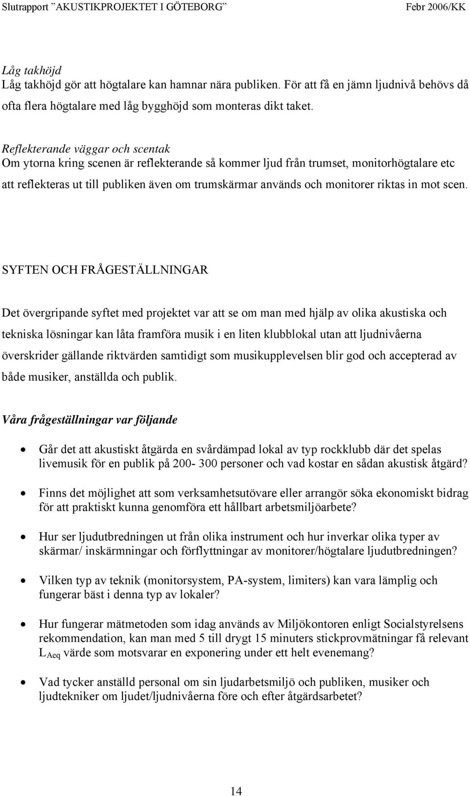 riktas in mot scen.