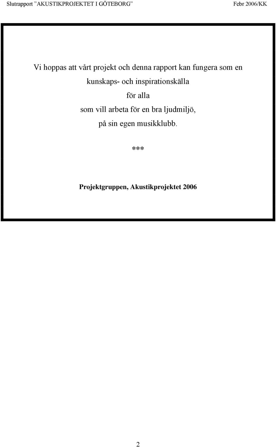 alla som vill arbeta för en bra ljudmiljö, på sin