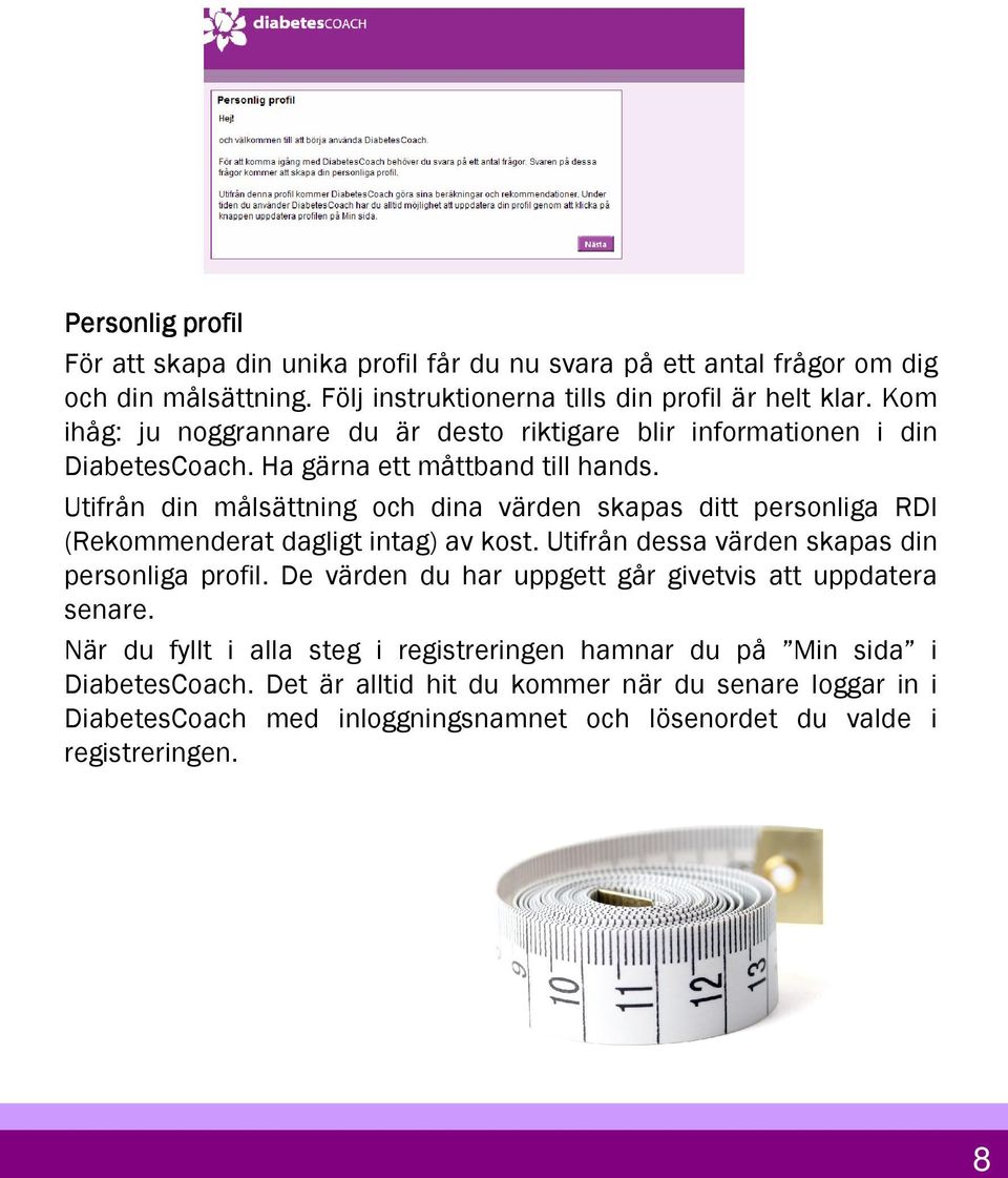 Utifrån din målsättning och dina värden skapas ditt personliga RDI (Rekommenderat dagligt intag) av kost. Utifrån dessa värden skapas din personliga profil.