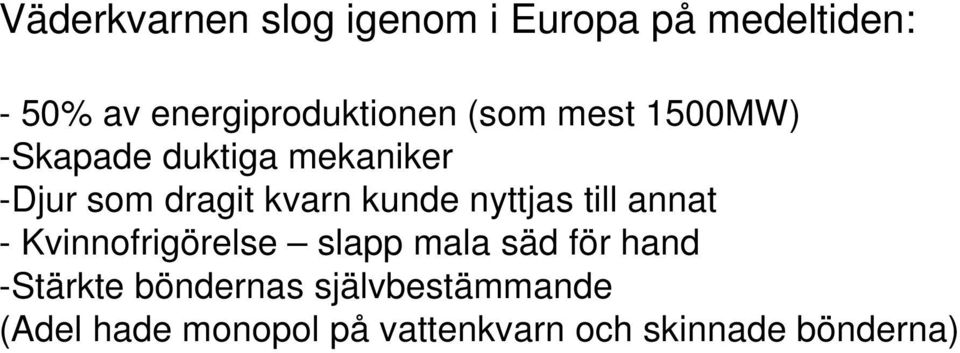 nyttjas till annat - Kvinnofrigörelse slapp mala säd för hand -Stärkte