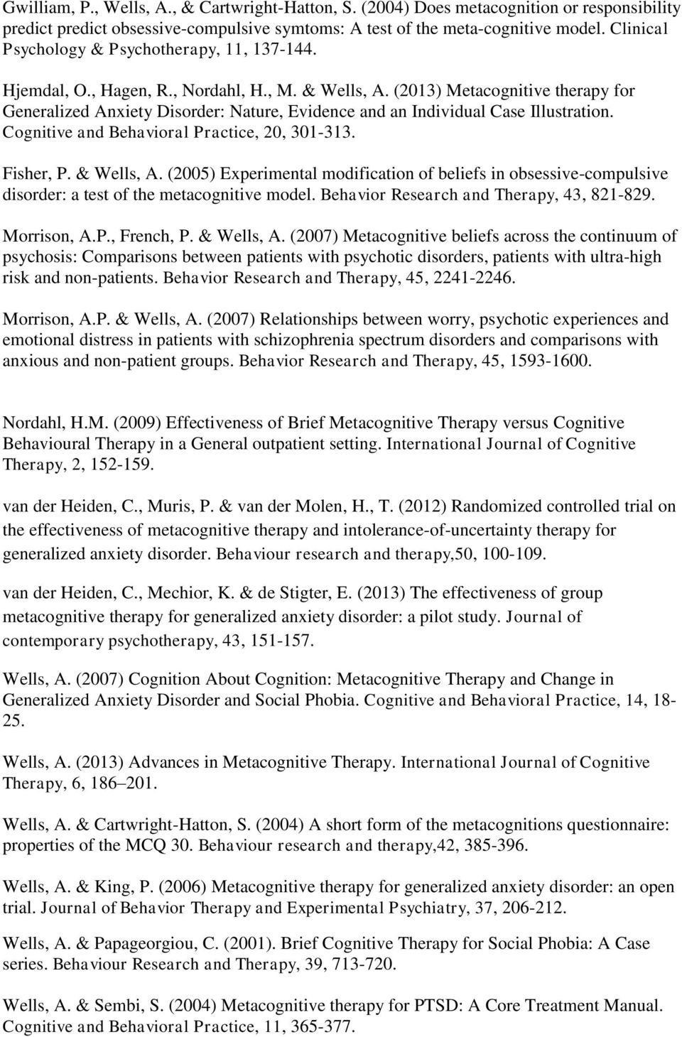 (2013) Metacognitive therapy for Generalized Anxiety Disorder: Nature, Evidence and an Individual Case Illustration. Cognitive and Behavioral Practice, 20, 301-313. Fisher, P. & Wells, A.
