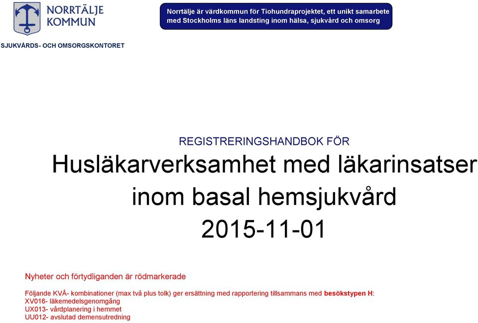 2015-11-01 Nyheter och förtydliganden är rödmarkerade Följande KVÅ- kombinationer (max två plus tolk) ger ersättning med