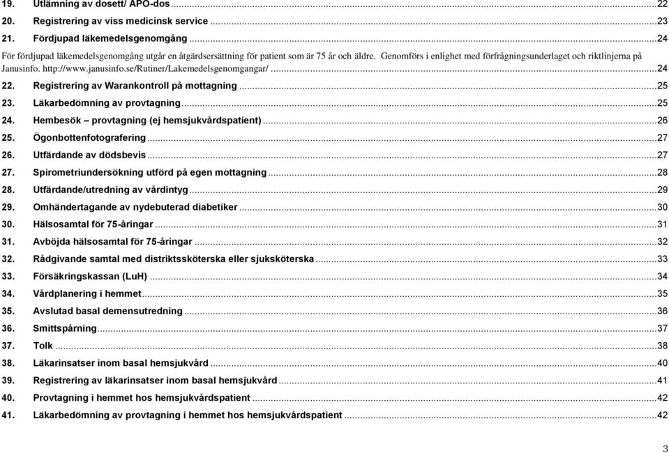 janusinfo.se/rutiner/lakemedelsgenomgangar/... 24 22. Registrering av Warankontroll på mottagning... 25 23. Läkarbedömning av provtagning... 25 24. Hembesök provtagning (ej hemsjukvårdspatient).