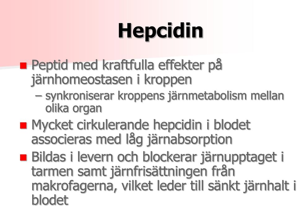 associeras med låg järnabsorption Bildas i levern och blockerar järnupptaget i