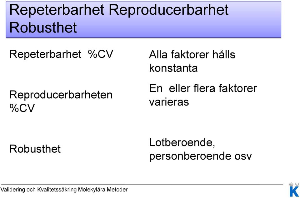 faktorer hålls konstanta En eller flera